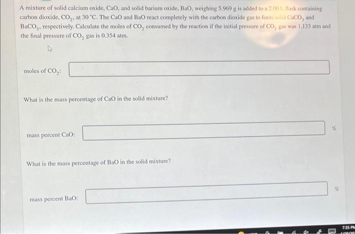 A Mixture Of Solid Calcium Oxide Cao And Solid Barium Oxide Bao Weighing 5 969 G Is Added To A 2 00 L Flask Containi 1