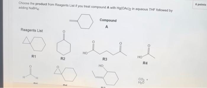 Choose The Product From Reagents List If You Treat Compound A With Hg Oac 2 In Aqueous Thf Followed By Adding Nabh4 Rea 1