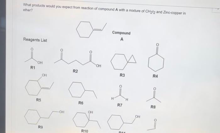 What Products Would You Expect From Reaction Of Compound A With A Mixture Of Ch212 And Zinc Copper In Ether Reagents Li 1