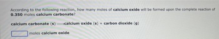 According To The Following Reaction How Many Moles Of Calcium Oxide Will Be Formed Upon The Complete Reaction Of 0 350 1