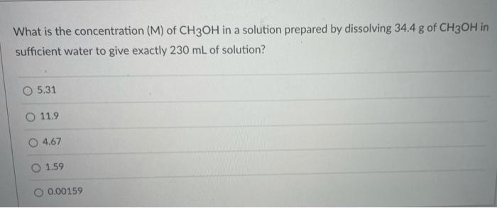 What Is The Concentration M Of Ch3oh In A Solution Prepared By Dissolving 34 4 G Of Ch3oh In Sufficient Water To Give 1