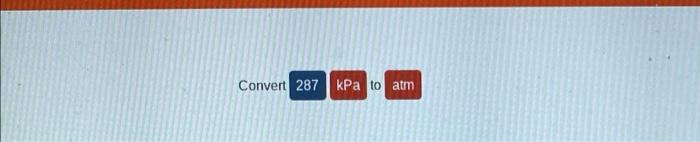 Convert 287 Kpa To Atm What Gas Law States That Volume And Pressure Are Inversely Proportional While Directly Proporti 1