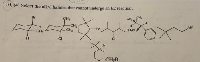 10 4 Select The Alkyl Halides That Cannot Undergo An E2 Reaction Br Ch3 Ch Ch3 Ch H Ci Br V Ch3br Ch Ch 1