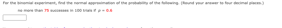 For The Binomial Experiment Find The Normal Approximation Of The Probability Of The Following Round Your Answer To Fo 1