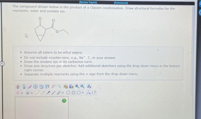 Review Topica The Compound Shown Below Is The Product Of A Claisen Condensation Draw Structural Formulas For The React 1