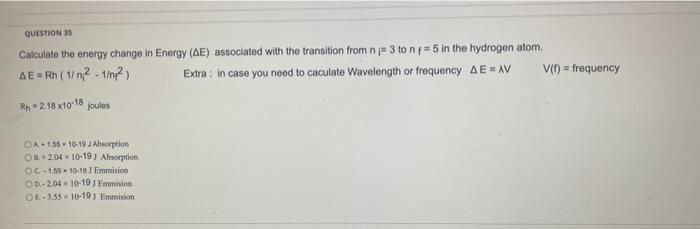 Question 35 Calculate The Energy Change In Energy Ae Associated With The Transition From N 3 To Nf 5 In The Hydrog 1