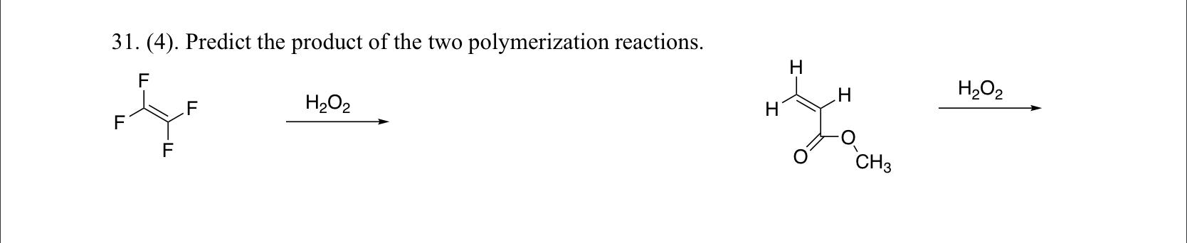31 4 Predict The Product Of The Two Polymerization Reactions F F F F H O2 H H H Ch3 H O 1
