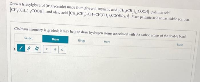 Draw A Triacylglycerol Triglyceride Made From Glycerol Myristic Acid Ch Ch 2cooh Palmitic Acid Ch Ch Cooh 1