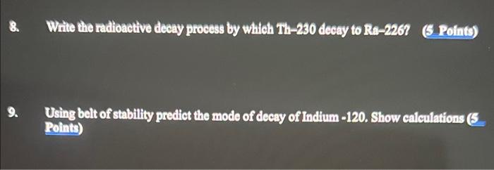 8 9 Write The Radioactive Decay Process By Which Th 230 Decay To Ra 2267 5 Points Using Belt Of Stability Predict Th 1