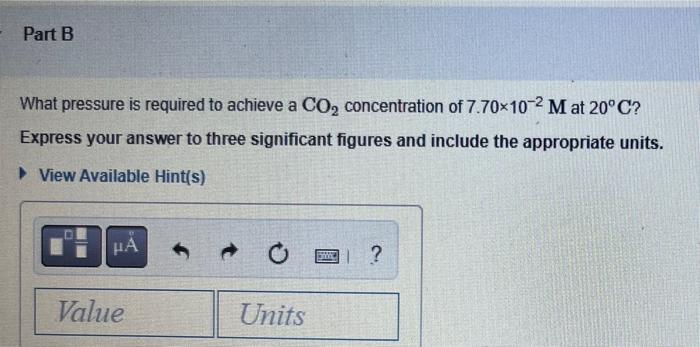 Part B What Pressure Is Required To Achieve A Co Concentration Of 7 70 102 M At 20 C Express Your Answer To Three Sign 1