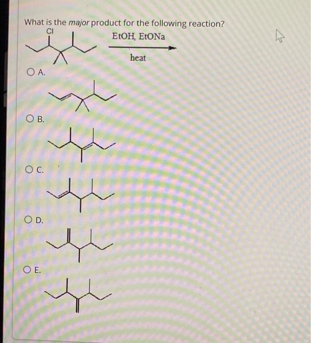 What Is The Major Product For The Following Reaction Ci Etoh Etona O A O B O C O D O E L Heat What Is The Major 1