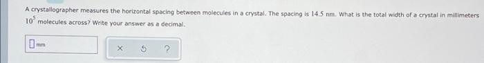 A Crystallographer Measures The Horizontal Spacing Between Molecules In A Crystal The Spacing Is 14 5 Nm What Is The T 1