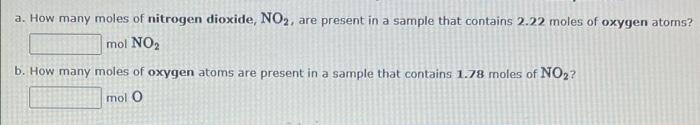 A How Many Moles Of Nitrogen Dioxide No Are Present In A Sample That Contains 2 22 Moles Of Oxygen Atoms Mol No B 1