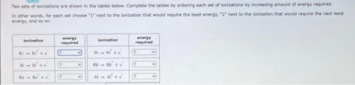 Two Sets Of Ionizations Are Shown In The Tables Below Complete The Tables By Ordering Each Set Of Ionizations By Increa 1