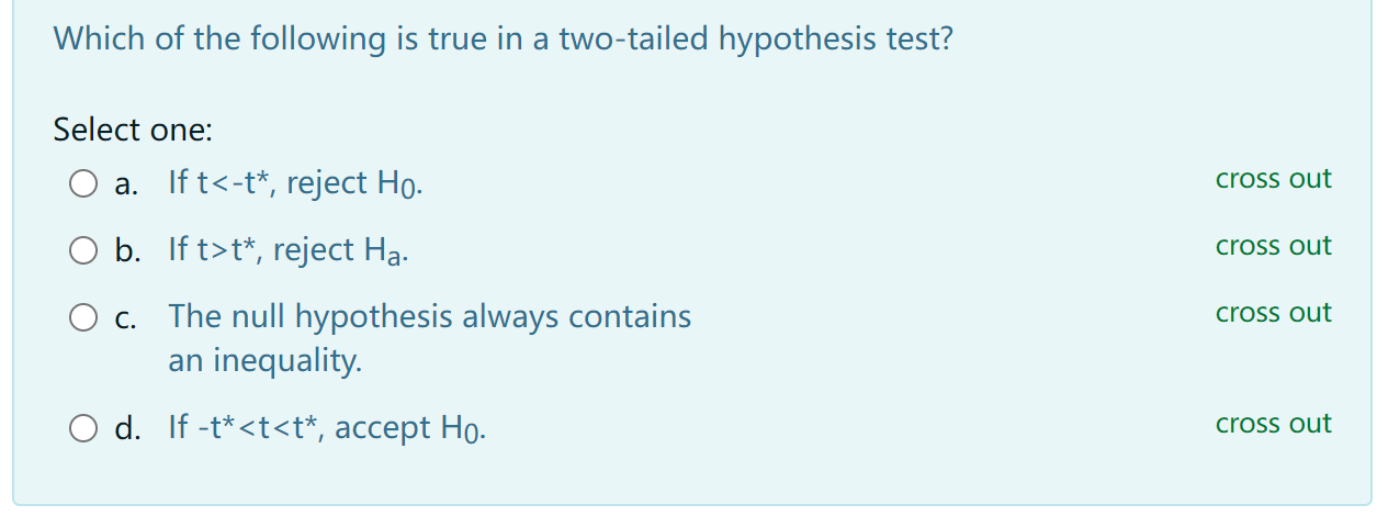 Which Of The Following Is True In A Two Tailed Hypothesis Test Select One A Ift T Reject Ho Cross Out O B If T T 1
