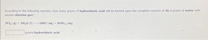 According To The Following Reaction How Many Grams Of Hydrochloric Acid Will Be Formed Upon The Complete Reaction Of 26 1