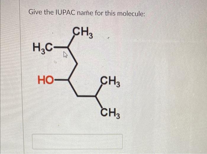 Give The Iupac Name For This Molecule H3c Ho Ch3 Ch3 Ch3 1