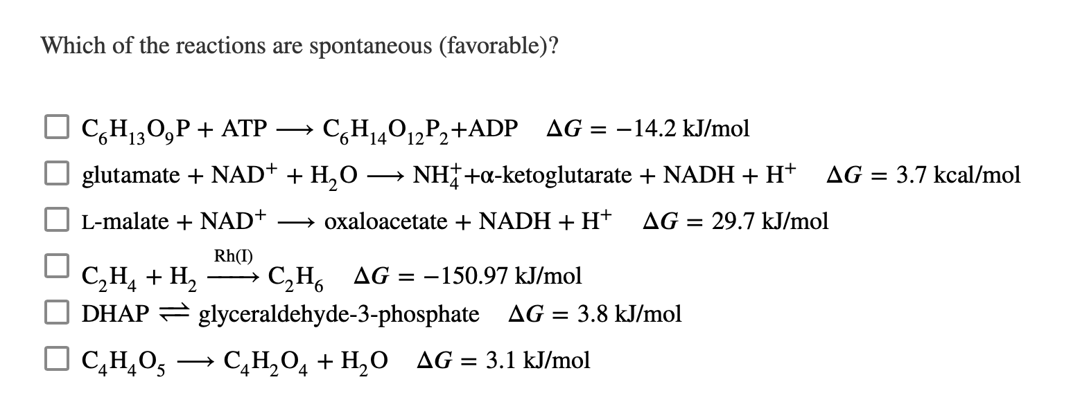 Which Of The Reactions Are Spontaneous Favorable C6h 309p Atp C6h 4012p Adp Ag 14 2 Kj Mol Glutamate Nad 1
