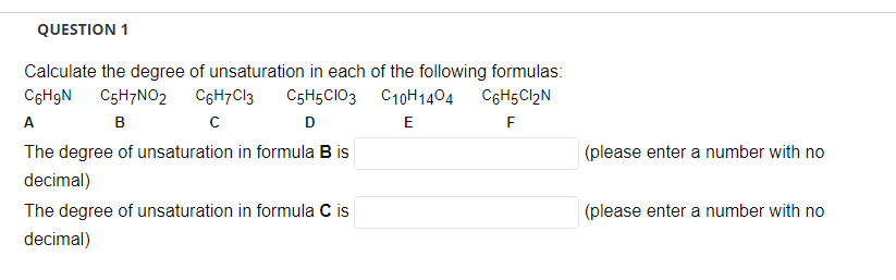 Question 1 Calculate The Degree Of Unsaturation In Each Of The Following Formulas C6hgn C5h7no2 C6h7c13 C5h5cio3 C10h14 1