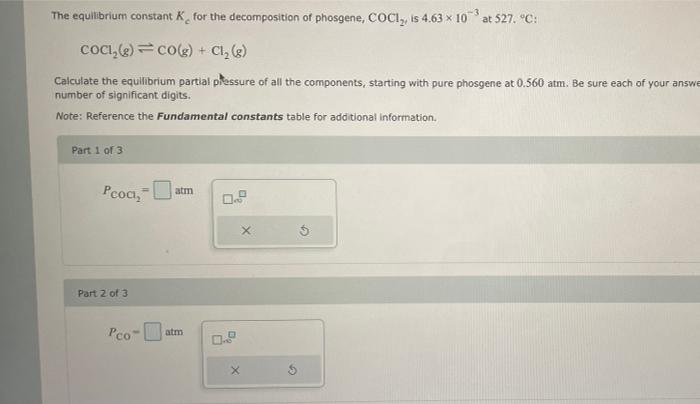 The Equilibrium Constant K For The Decomposition Of Phosgene Coci Is 4 63 10 At 527 C Coci G Co G Cl G C 1