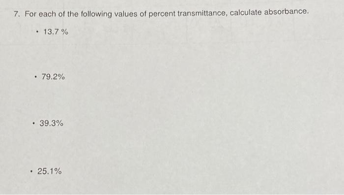 7 For Each Of The Following Values Of Percent Transmittance Calculate Absorbance 13 7 79 2 39 3 25 1 1