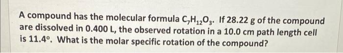 A Compound Has The Molecular Formula C H 2o3 If 28 22 G Of The Compound Are Dissolved In 0 400 L The Observed Rotation 1