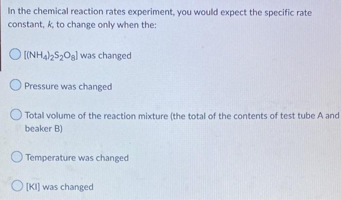 In The Chemical Reaction Rates Experiment You Would Expect The Specific Rate Constant K To Change Only When The Nh 1