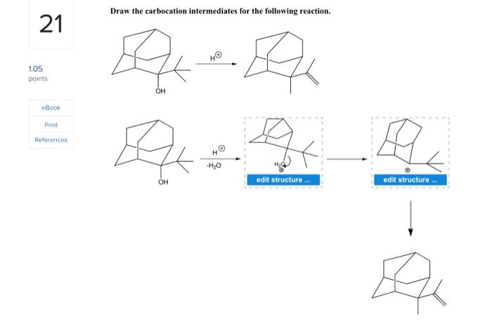 21 1 05 Points Ebook Print References Draw The Carbocation Intermediates For The Following Reaction Eq Q Ho Oh Bak Oh 1