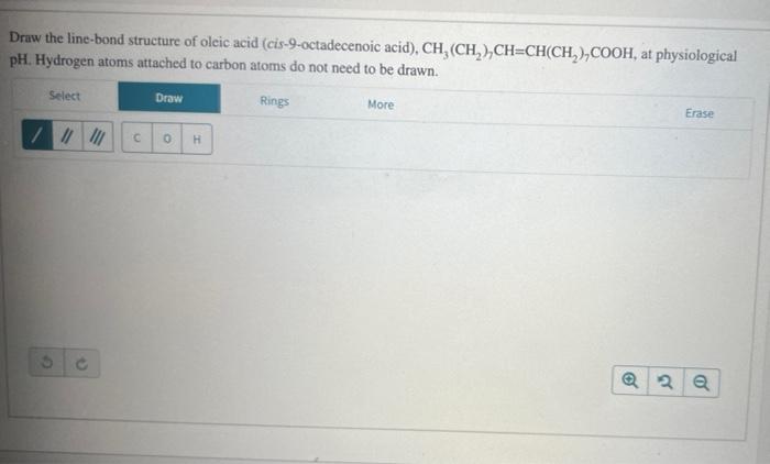 Draw The Line Bond Structure Of Oleic Acid Cis 9 Octadecenoic Acid Ch Ch Ch Ch Ch Cooh At Physiological Ph Hy 1
