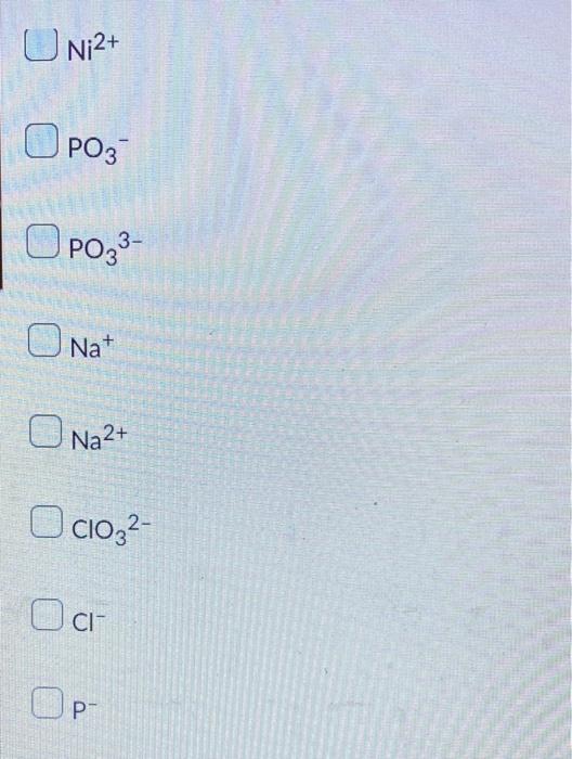 For The Reaction Of Aqueous Sodium Phosphate With Aqueous Nickel Ii Chloride Identify The Ions Present In The Solution 2