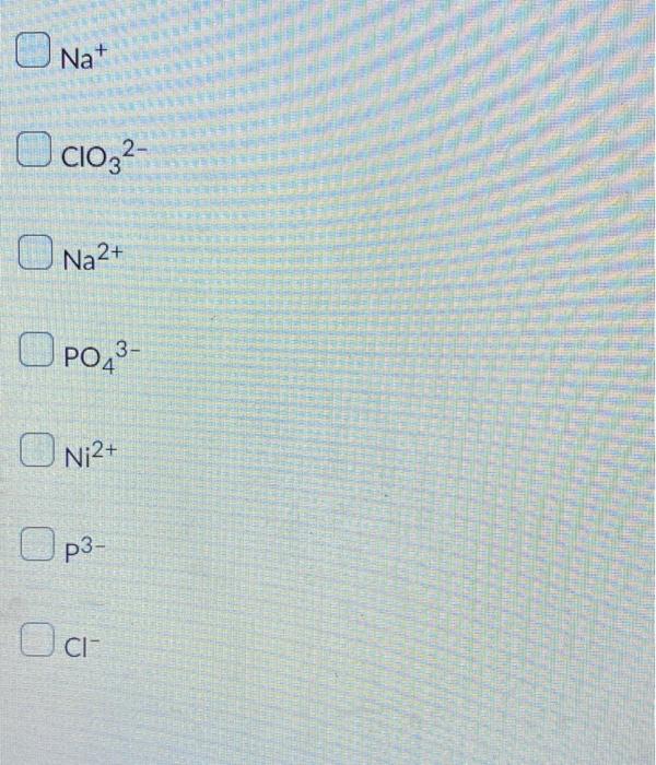 For The Reaction Of Aqueous Sodium Phosphate With Aqueous Nickel Ii Chloride Identify The Spectator Ions Present In Th 2