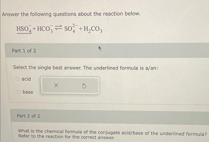 Answer The Following Questions About The Reaction Below Hso4 Hco3so H Co3 Part 1 Of 2 Select The Single Best Answer 1