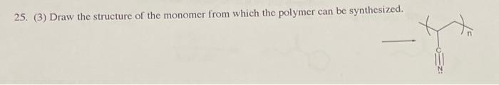 25 3 Draw The Structure Of The Monomer From Which The Polymer Can Be Synthesized 1