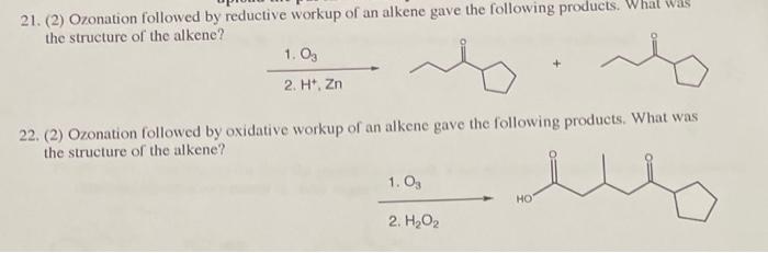21 2 Ozonation Followed By Reductive Workup Of An Alkene Gave The Following Products What Was The Structure Of The A 1
