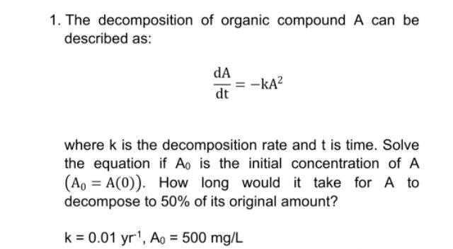 1 The Decomposition Of Organic Compound A Can Be Described As Da Dt Ka Where K Is The Decomposition Rate And T Is Ti 1