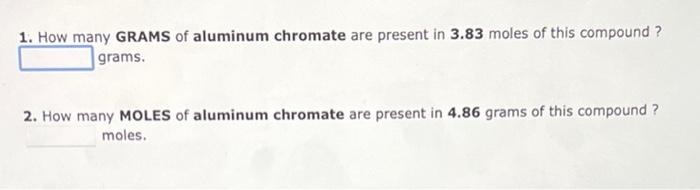1 How Many Grams Of Aluminum Chromate Are Present In 3 83 Moles Of This Compound Grams 2 How Many Moles Of Aluminum 1
