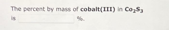 The Percent By Mass Of Cobalt Iii In Co S3 Is 1