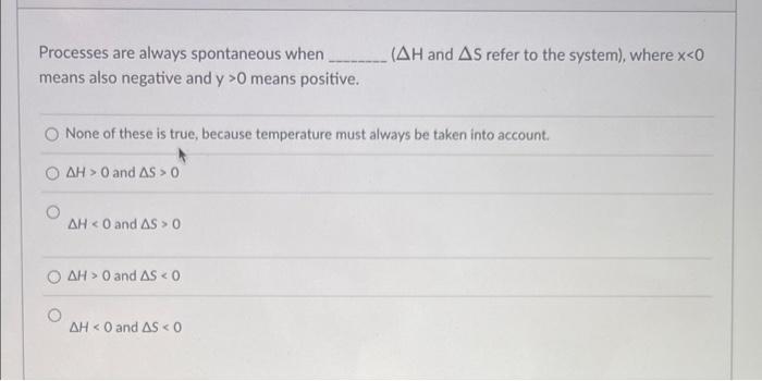 Processes Are Always Spontaneous When Ah And As Refer To The System Where X 0 Means Also Negative And Y 0 M 1