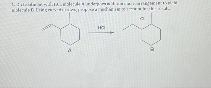 1 On Treatment With Hcl Molecule A Undergoes Addition And Rearrangement To Yield Molecule B Using Curved Arrows Prop 1