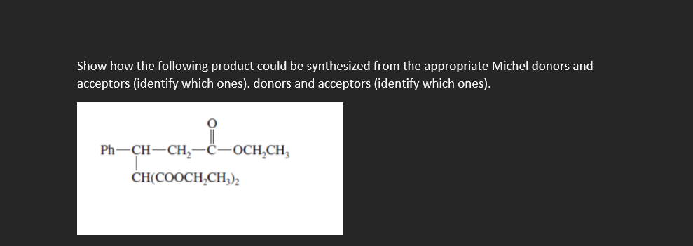 Show How The Following Product Could Be Synthesized From The Appropriate Michel Donors And Acceptors Identify Which One 1