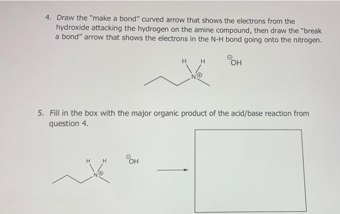 4 Draw The Make A Bond Curved Arrow That Shows The Electrons From The Hydroxide Attacking The Hydrogen On The Amine C 1