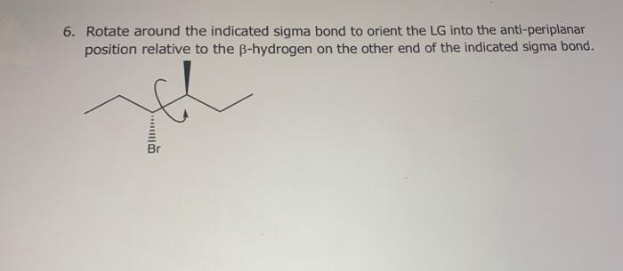 6 Rotate Around The Indicated Sigma Bond To Orient The Lg Into The Anti Periplanar Position Relative To The Ss Hydrogen 1