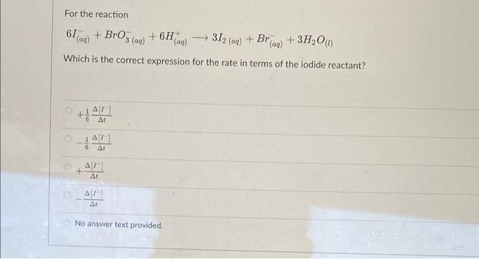 For The Reaction 61 Aq Bro 3 Ag Aq Which Is The Correct Expression For The Rate In Terms Of The Iodide Reactant 1