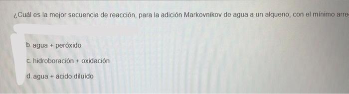 What Is The Best Reaction Sequence For The Markovnikov Addition Of Water To An Alkene With The Least Arrangement B W 1
