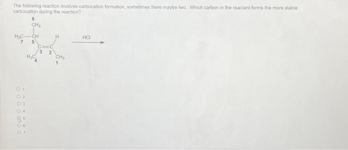The Following Reaction Involves Carbocation Formation Sometimes There Maybe Two Which Carbon In The Reactant Forms The 1