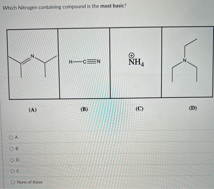 Which Nitrogen Containing Compound Is The Most Basic Oa Ob Od Oc N A O None Of These H Cen B Nh4 C D What Spe 1