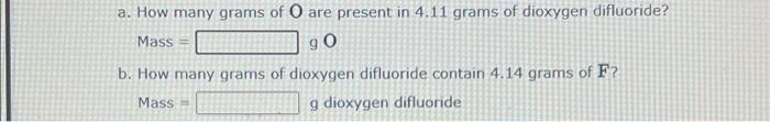 A How Many Grams Of O Are Present In 4 11 Grams Of Dioxygen Difluoride Mass 90 B How Many Grams Of Dioxygen Difluorid 1