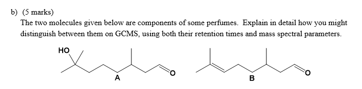 B 5 Marks The Two Molecules Given Below Are Components Of Some Perfumes Explain In Detail How You Might Distinguish 1
