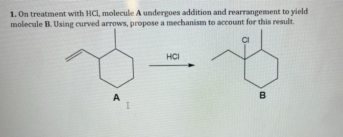 1 On Treatment With Hcl Molecule A Undergoes Addition And Rearrangement To Yield Molecule B Using Curved Arrows Prop 1