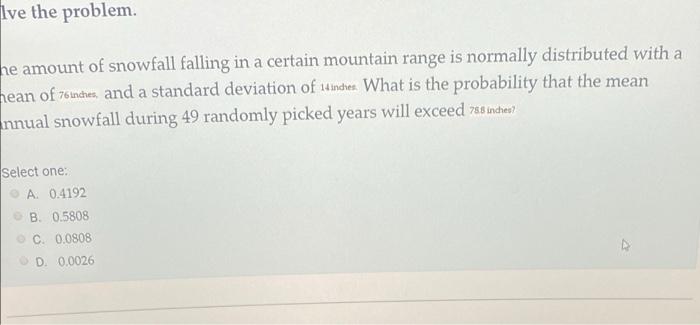 Ive The Problem He Amount Of Snowfall Falling In A Certain Mountain Range Is Normally Distributed With A Hean Of 76 Inc 1